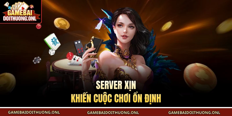 Server xịn khiến cuộc chơi ổn định