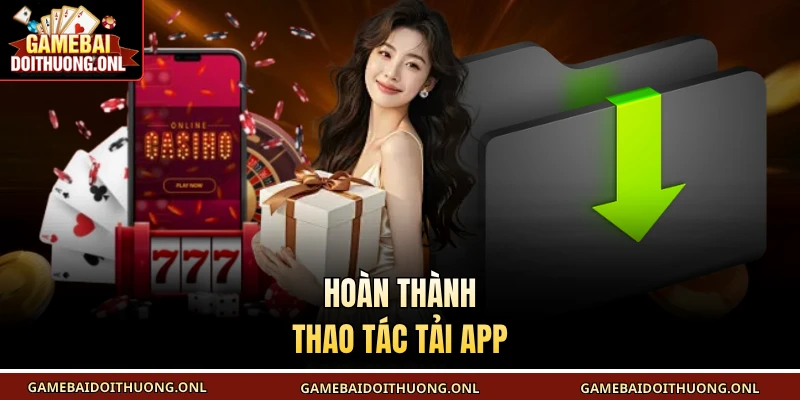 Hoàn thành thao tác tải app