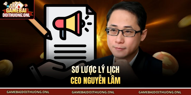 Sơ lược lý lịch CEO Nguyễn Lâm
