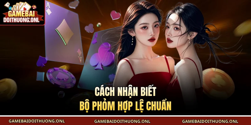 Cách nhận biết bộ Phỏm hợp lệ chuẩn
