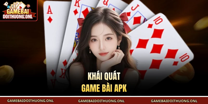 Khái quát game bài APK