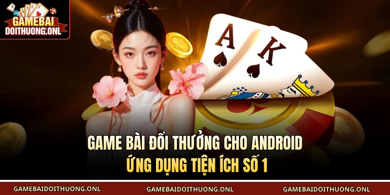 game bài đổi thưởng cho Android