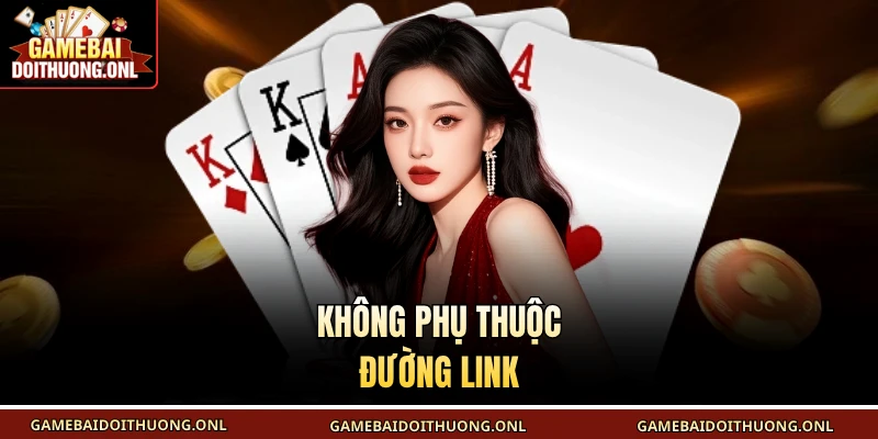 Không phụ thuộc đường link