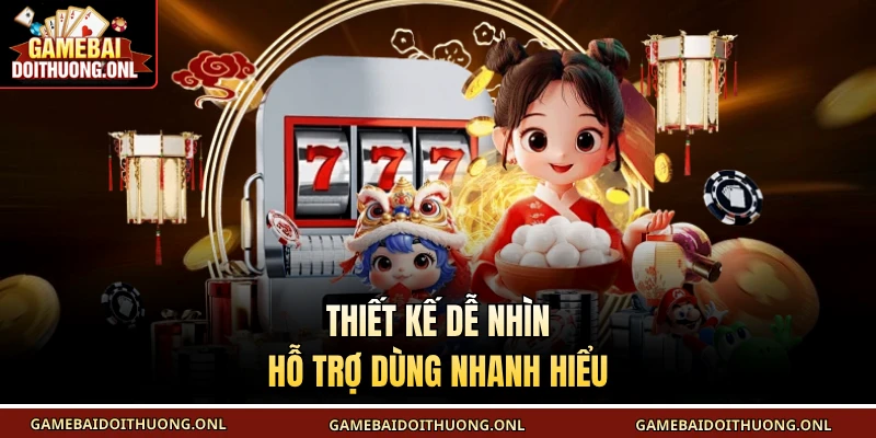 Thiết kế dễ nhìn hỗ trợ dùng nhanh hiểu