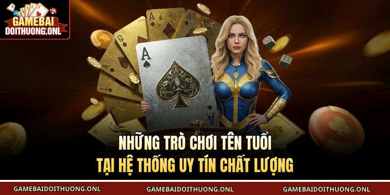 Những trò chơi tên tuổi tại hệ thống uy tín chất lượng