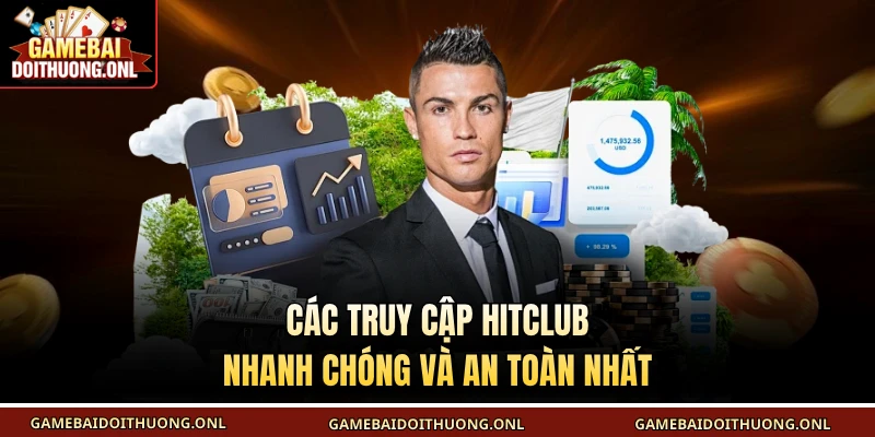 Các truy cập Hitclub nhanh chóng và an toàn nhất