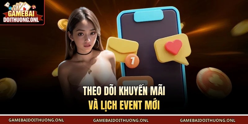 Theo dõi khuyến mãi và lịch event mới