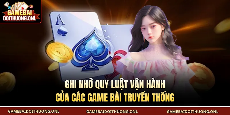 Ghi nhớ quy luật vận hành của các game bài truyền thống