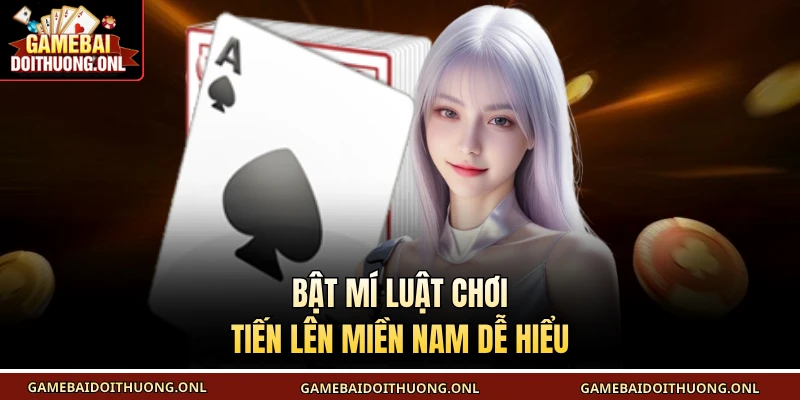 Bật mí luật chơi tiến lên miền Nam dễ hiểu