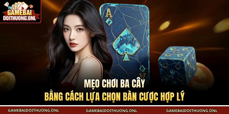 Mẹo chơi ba cây bằng cách lựa chọn bàn cược hợp lý