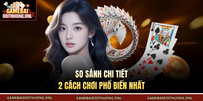 So sánh chi tiết 2 cách chơi phổ biến nhất