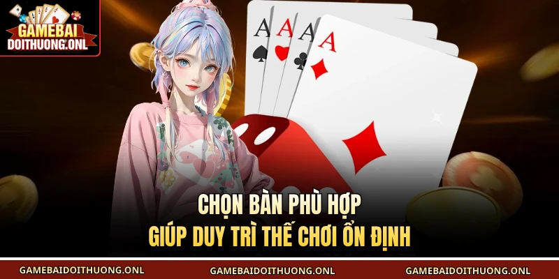 Chọn bàn phù hợp giúp duy trì thế chơi ổn định