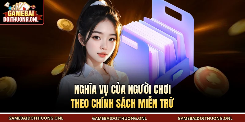 Nghĩa vụ của người chơi theo chính sách miễn trừ