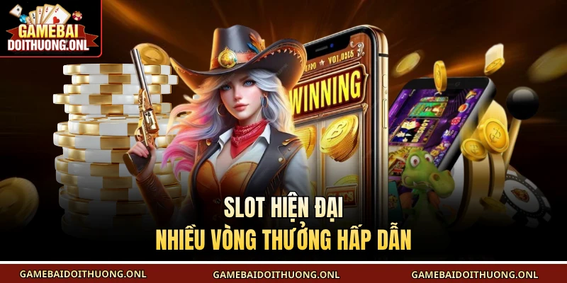 Slot hiện đại nhiều vòng thưởng hấp dẫn