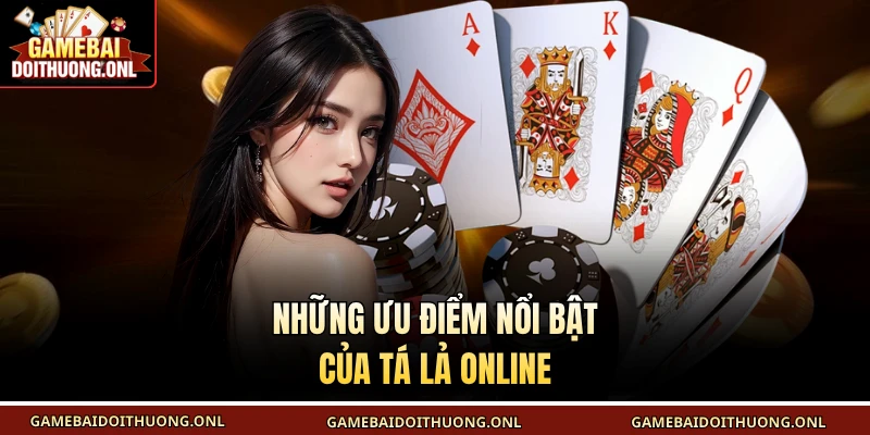 Những ưu điểm nổi bật của tá lả online