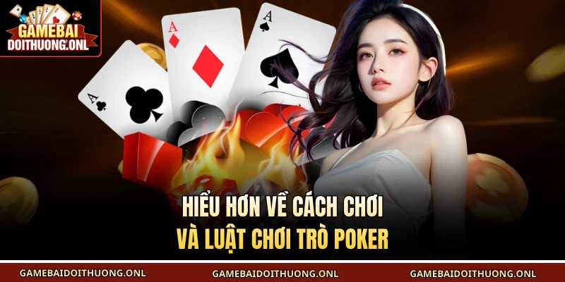 Hiểu hơn về cách chơi và luật chơi trò Poker