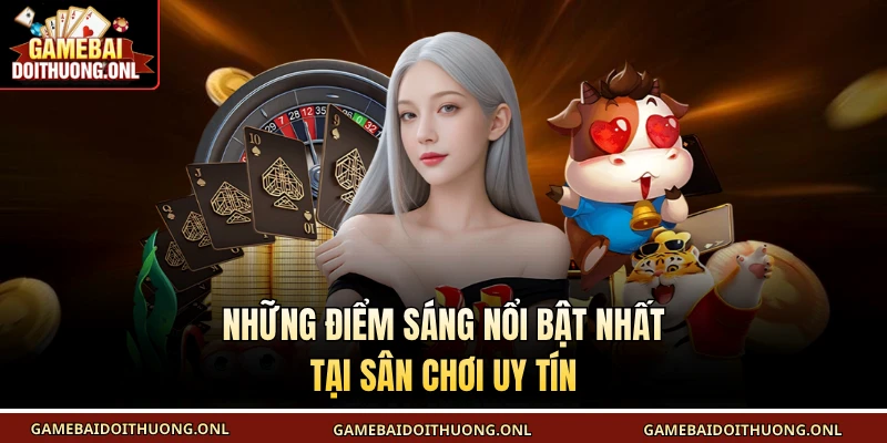 Những điểm sáng nổi bật nhất tại sân chơi uy tín