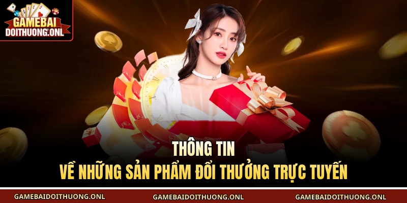 Thông tin về những sản phẩm đổi thưởng trực tuyến