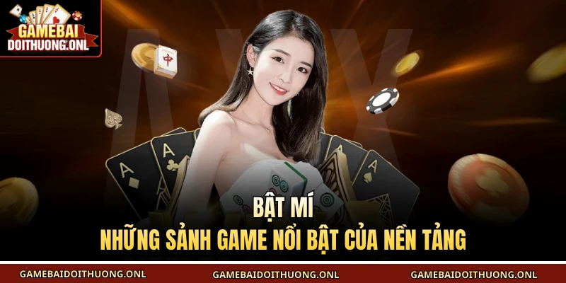Bật mí những sảnh game nổi bật của nền tảng