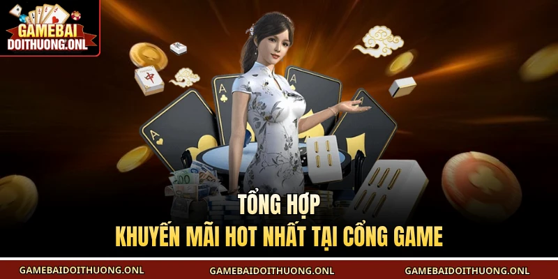 Tổng hợp khuyến mãi hot nhất tại cổng game