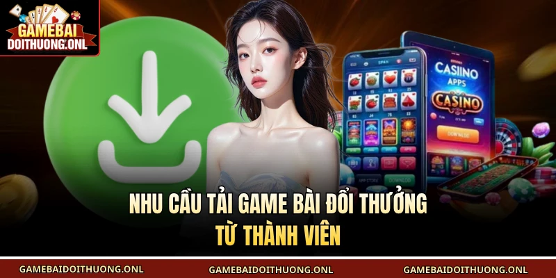 Nhu cầu tải Game bài đổi thưởng từ thành viên