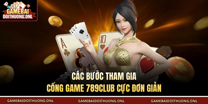 Các bước tham gia cổng game 789CLUB cực đơn giản