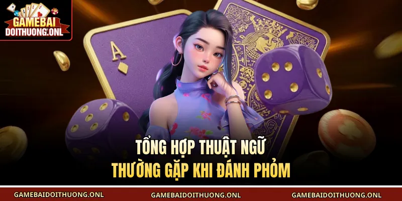Tổng hợp thuật ngữ thường gặp khi đánh phỏm