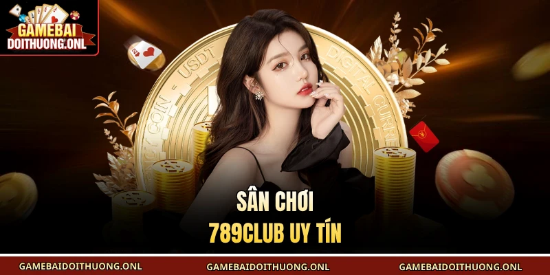 Sân chơi 789Club uy tín