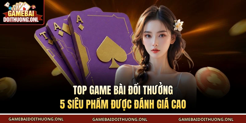 Top game bài đổi thưởng