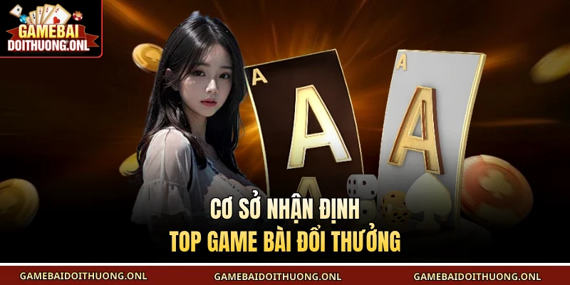 Cơ sở nhận định top game bài đổi thưởng