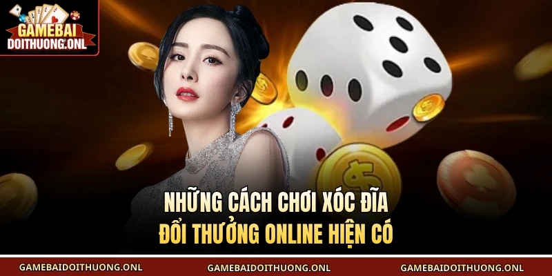 Những cách chơi xóc đĩa đổi thưởng online hiện có